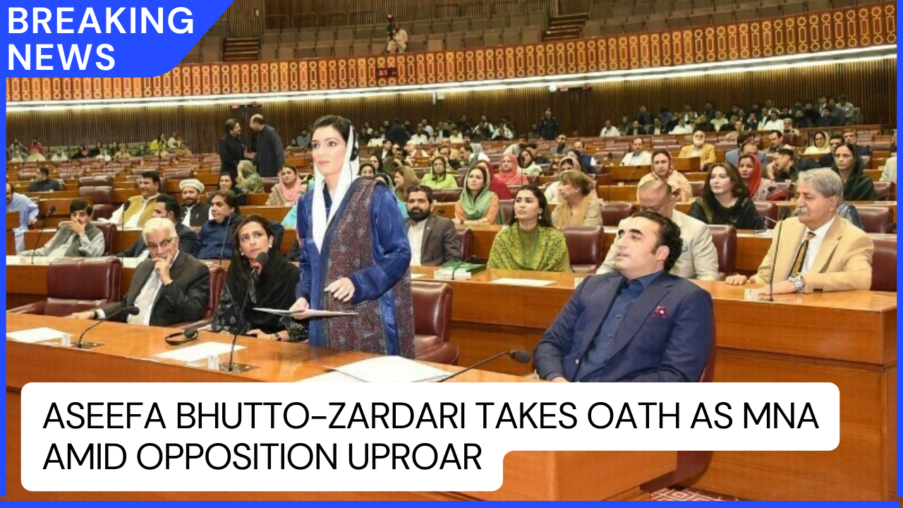 Aseefa Bhutto-Zardari Takes Oath as MNA Amid Opposition Uproar